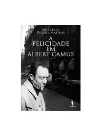 A felicidade em Albert Camus, de Marcello Duarte Mathias