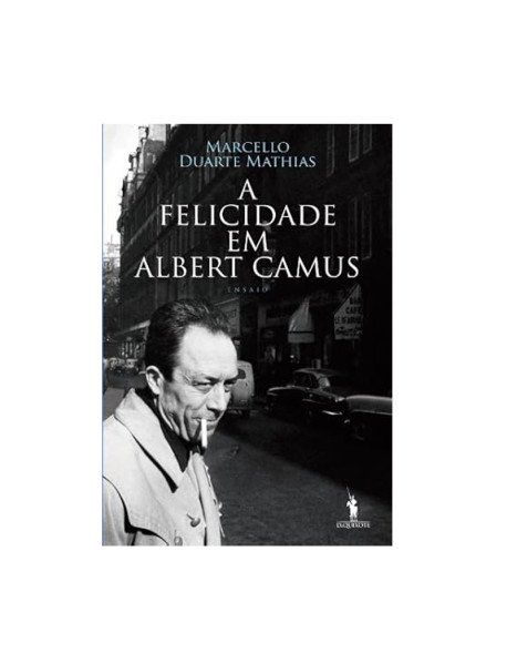A felicidade em Albert Camus, de Marcello Duarte Mathias
