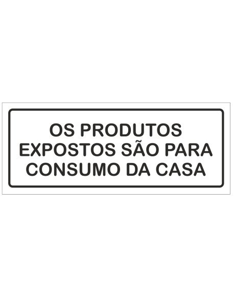 Placa 21X8,5cm Os Produtos Expostos São para Consumo da Casa