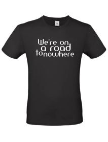 We're on a Road to Nowhere - T-Shirt