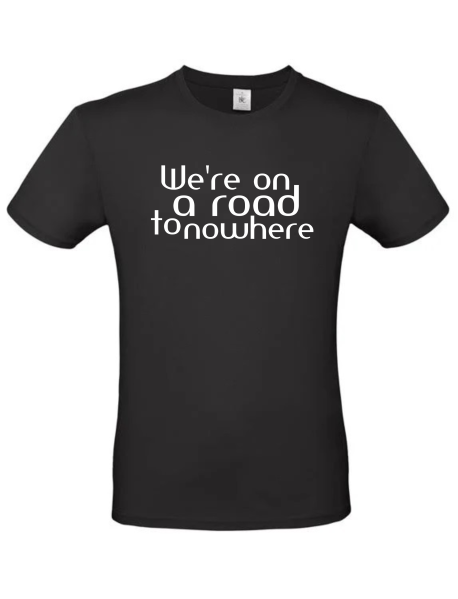 We're on a Road to Nowhere - T-Shirt